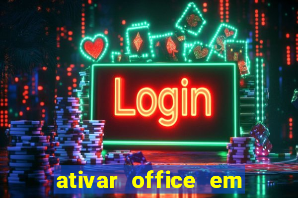 ativar office em 30 segundos